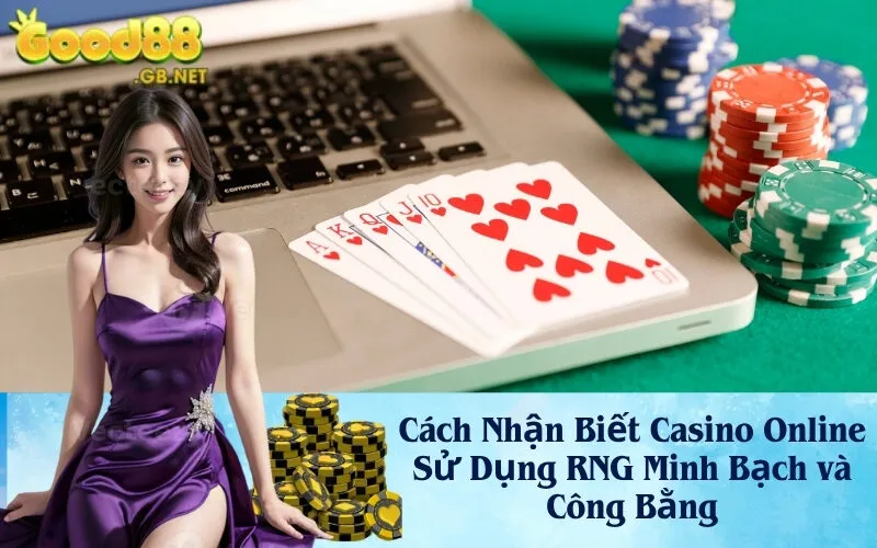 Cách Nhận Biết Casino Online Sử Dụng RNG Minh Bạch và Công Bằng