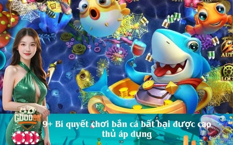 9+ Bí quyết chơi bắn cá bất bại được cao thủ áp dụng